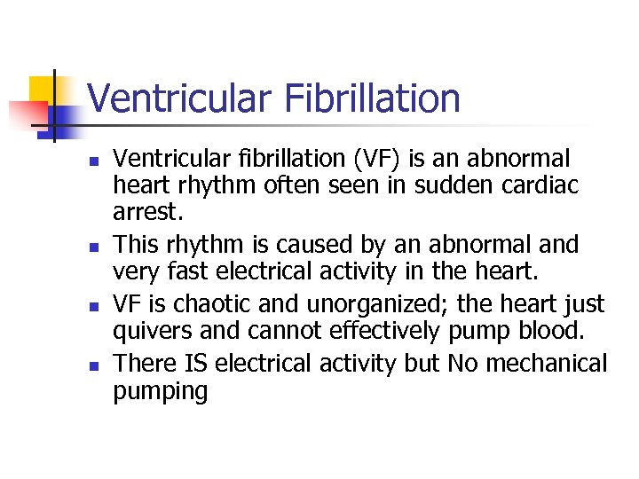 Ventricular Fibrillation n n Ventricular fibrillation (VF) is an abnormal heart rhythm often seen