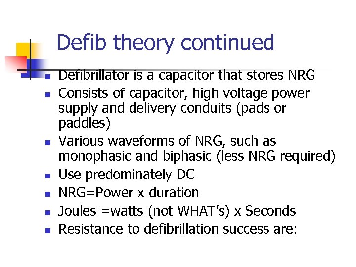 Defib theory continued n n n n Defibrillator is a capacitor that stores NRG