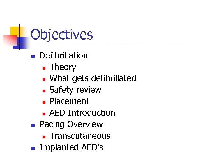 Objectives n n n Defibrillation n Theory n What gets defibrillated n Safety review
