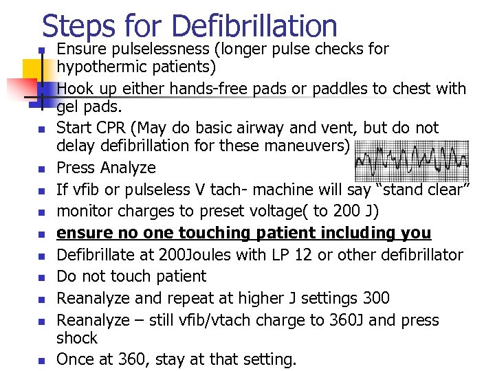Steps for Defibrillation n n n Ensure pulselessness (longer pulse checks for hypothermic patients)