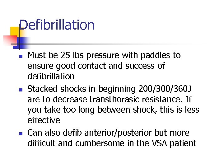 Defibrillation n Must be 25 lbs pressure with paddles to ensure good contact and