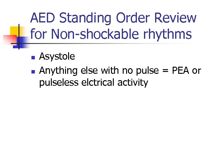 AED Standing Order Review for Non-shockable rhythms n n Asystole Anything else with no