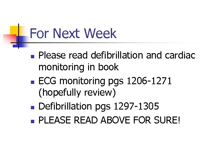 For Next Week n n Please read defibrillation and cardiac monitoring in book ECG