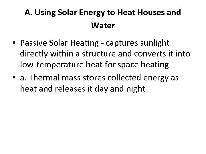 A. Using Solar Energy to Heat Houses and Water • Passive Solar Heating -