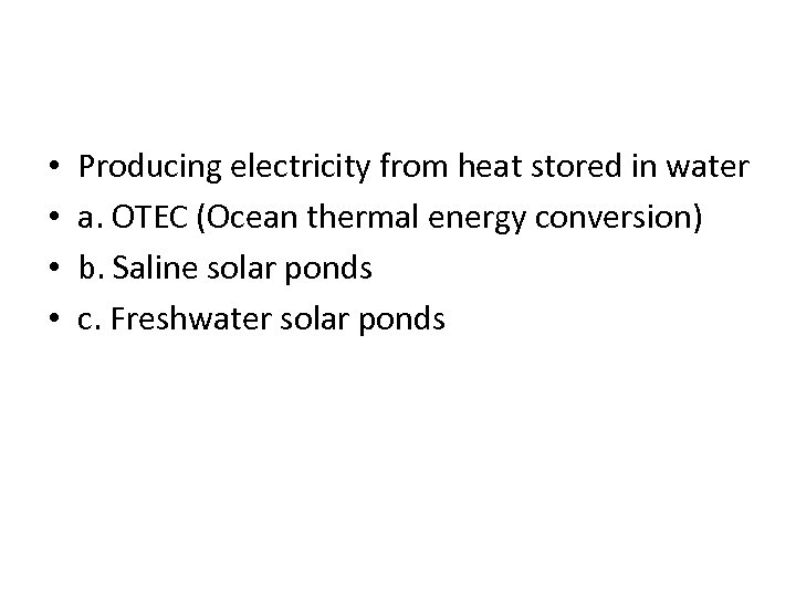  • • Producing electricity from heat stored in water a. OTEC (Ocean thermal