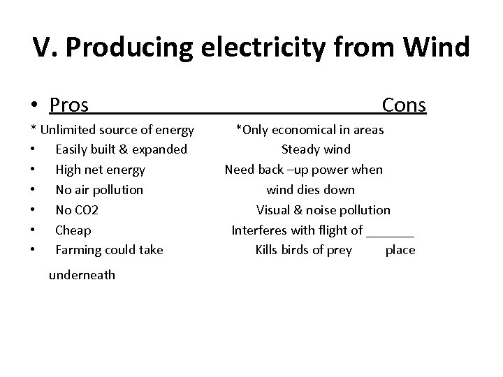 V. Producing electricity from Wind • Pros Cons * Unlimited source of energy *Only