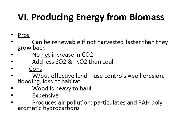 VI. Producing Energy from Biomass • Pros • Can be renewable if not harvested