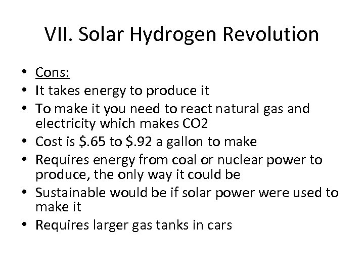 VII. Solar Hydrogen Revolution • Cons: • It takes energy to produce it •