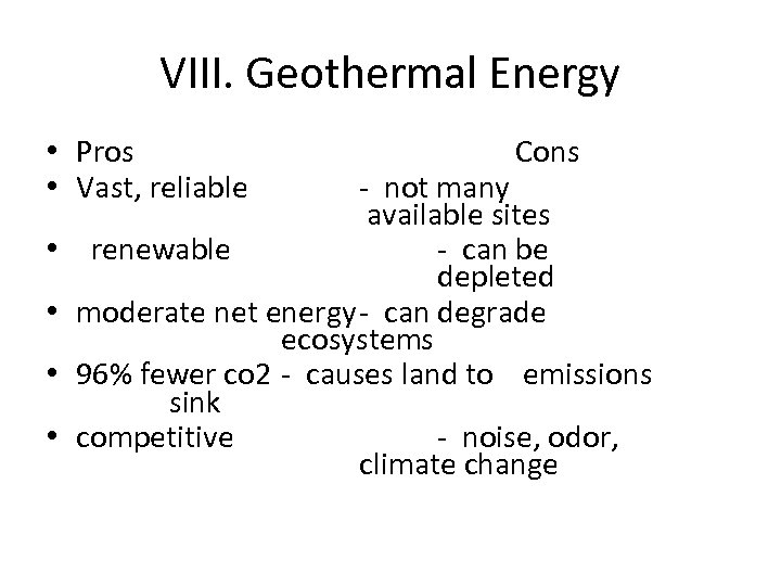 VIII. Geothermal Energy • Pros • Vast, reliable • • Cons - not many