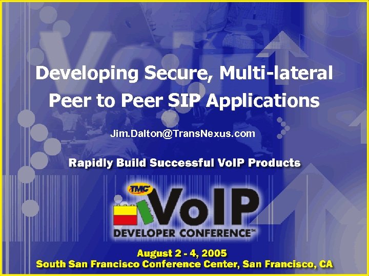 Developing Secure, Multi-lateral Peer to Peer SIP Applications Jim. Dalton@Trans. Nexus. com 