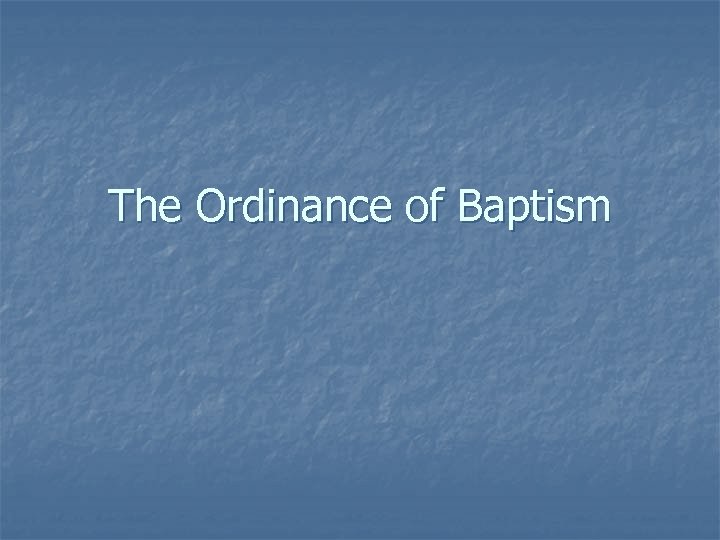 The Ordinance of Baptism 