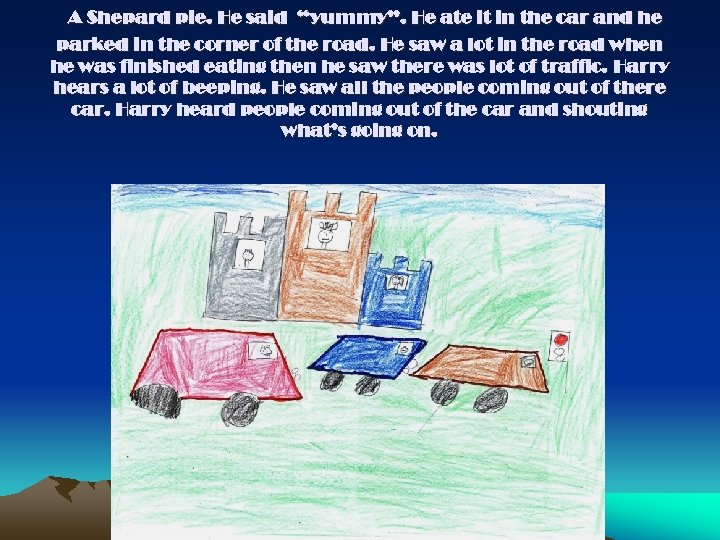 A Shepard pie. He said “yummy”. He ate it in the car and he