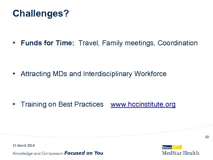 Challenges? • Funds for Time: Travel, Family meetings, Coordination • Attracting MDs and Interdisciplinary