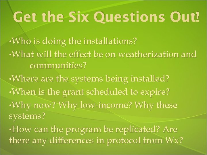 Get the Six Questions Out! • Who is doing the installations? • What will