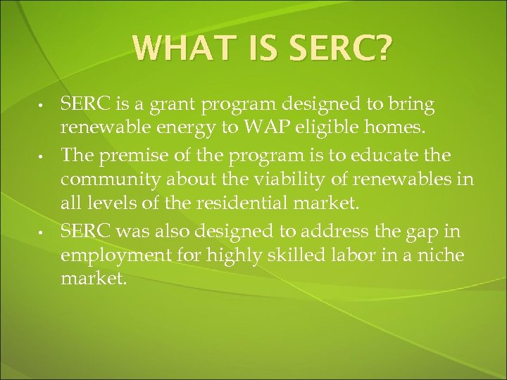 WHAT IS SERC? • • • SERC is a grant program designed to bring