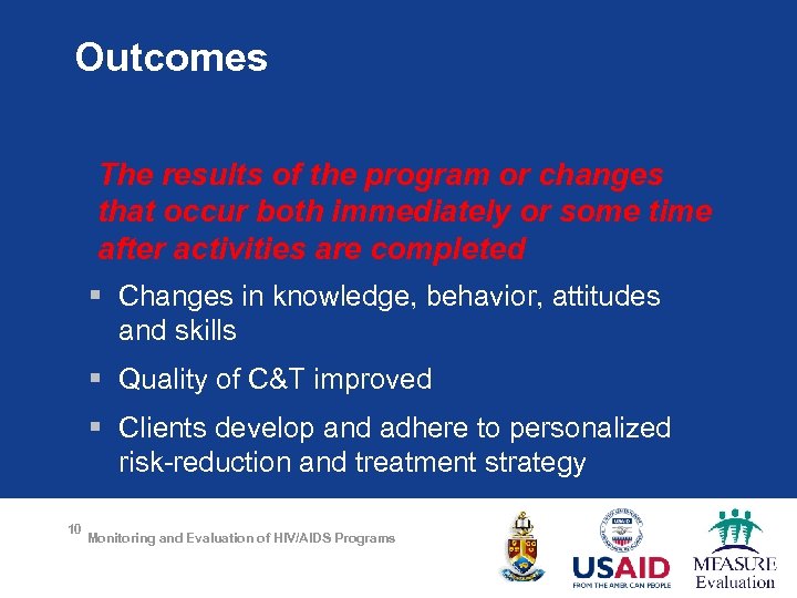 Outcomes The results of the program or changes that occur both immediately or some