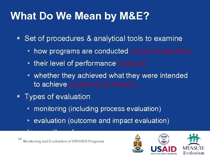 What Do We Mean by M&E? § Set of procedures & analytical tools to