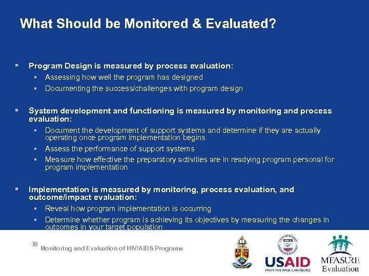 What Should be Monitored & Evaluated? § Program Design is measured by process evaluation: