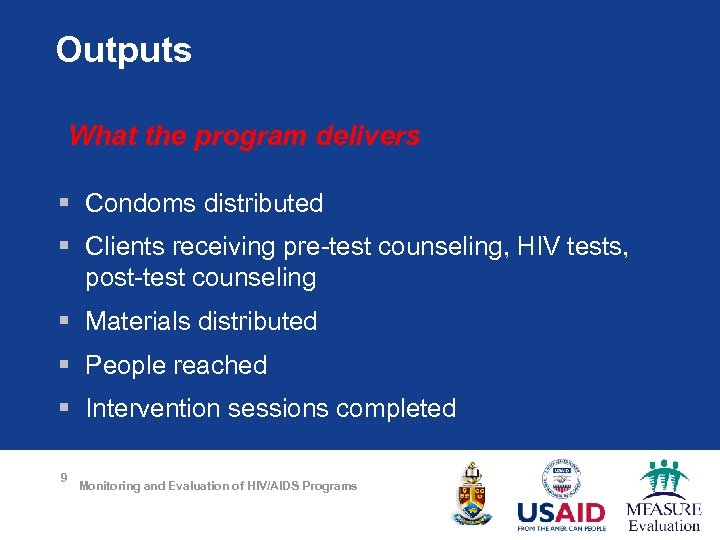 Outputs What the program delivers § Condoms distributed § Clients receiving pre-test counseling, HIV