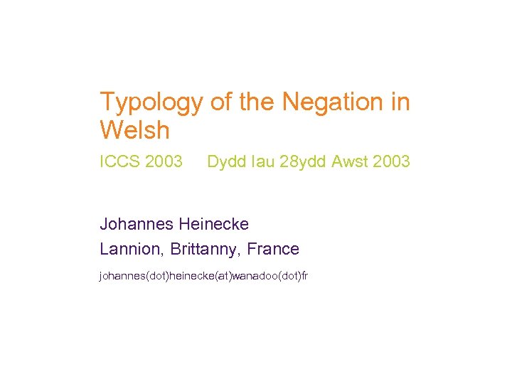 Typology of the Negation in Welsh ICCS 2003 Dydd Iau 28 ydd Awst 2003