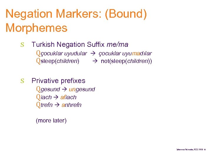 Negation Markers: (Bound) Morphemes s Turkish Negation Suffix me/ma Qçocuklar uyudular çocuklar uyumadılar Qsleep(children)