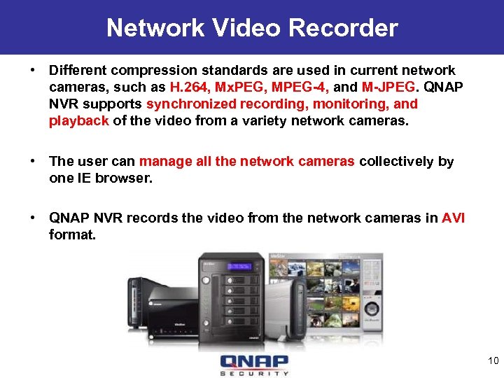 Network Video Recorder • Different compression standards are used in current network cameras, such