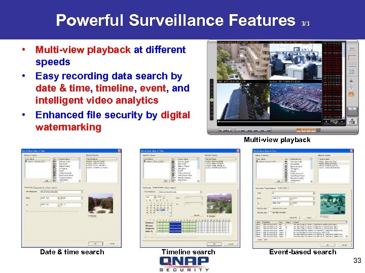 Powerful Surveillance Features 3/3 • Multi-view playback at different speeds • Easy recording data