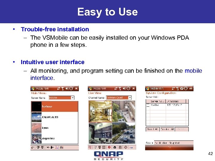 Easy to Use • Trouble-free installation – The VSMobile can be easily installed on