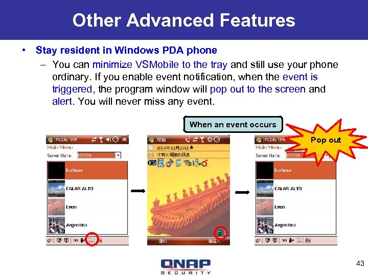 Other Advanced Features • Stay resident in Windows PDA phone – You can minimize