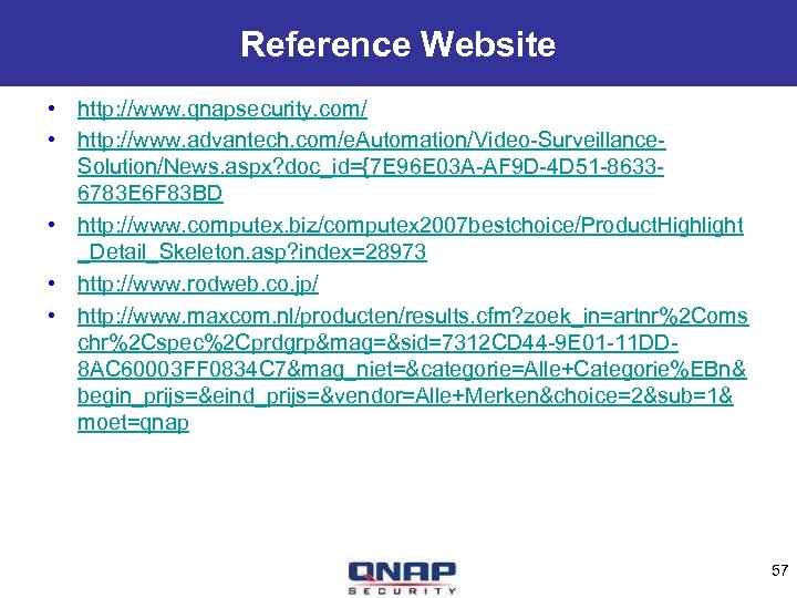 Reference Website • http: //www. qnapsecurity. com/ • http: //www. advantech. com/e. Automation/Video-Surveillance. Solution/News.