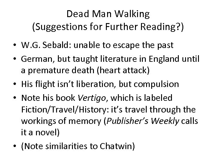 Dead Man Walking (Suggestions for Further Reading? ) • W. G. Sebald: unable to