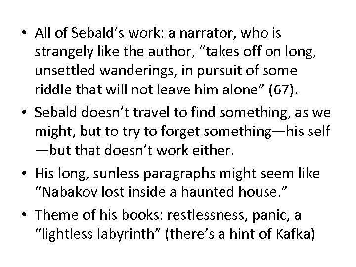  • All of Sebald’s work: a narrator, who is strangely like the author,