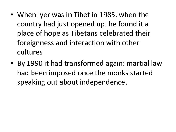  • When Iyer was in Tibet in 1985, when the country had just