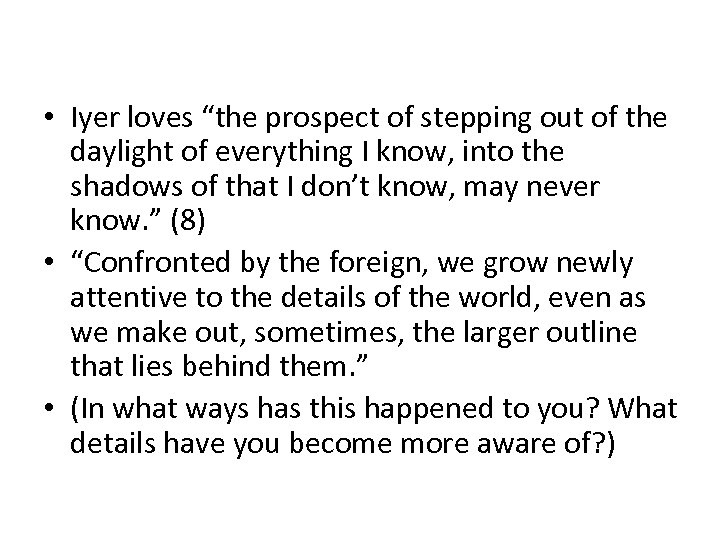  • Iyer loves “the prospect of stepping out of the daylight of everything