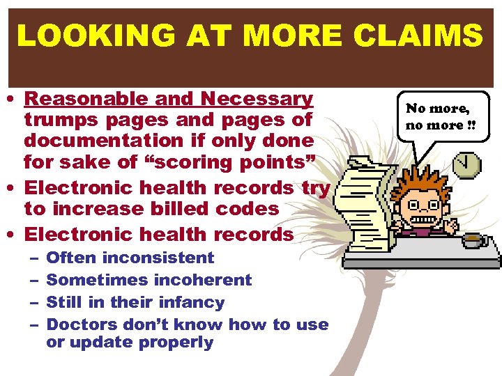 LOOKING AT MORE CLAIMS • Reasonable and Necessary trumps pages and pages of documentation