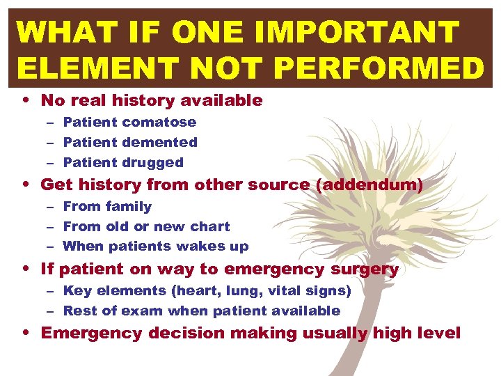 WHAT IF ONE IMPORTANT ELEMENT NOT PERFORMED • No real history available – Patient