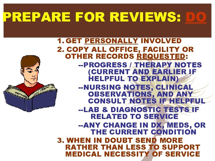 PREPARE FOR REVIEWS: DO 1. GET PERSONALLY INVOLVED 2. COPY ALL OFFICE, FACILITY OR