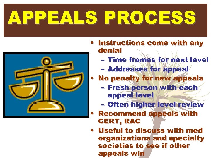 APPEALS PROCESS • Instructions come with any denial – Time frames for next level