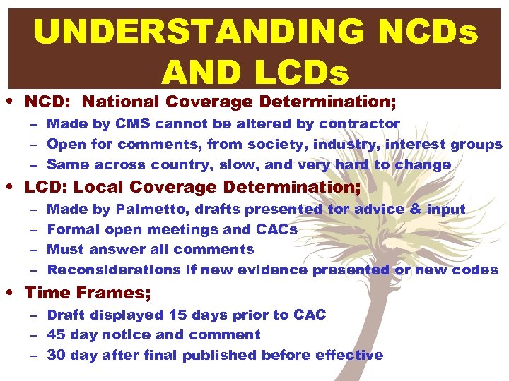 UNDERSTANDING NCDs AND LCDs • NCD: National Coverage Determination; – Made by CMS cannot