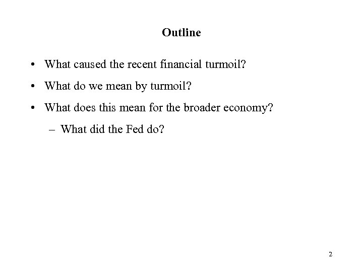 Outline • What caused the recent financial turmoil? • What do we mean by