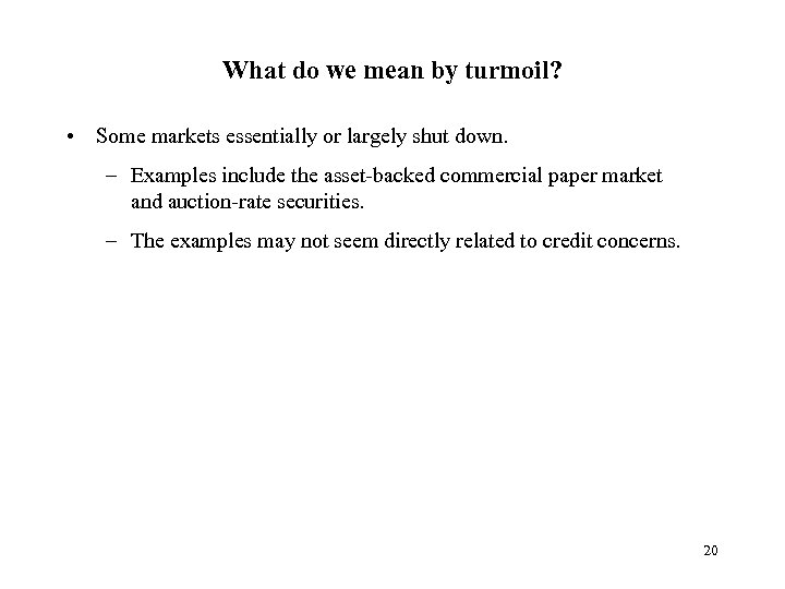 What do we mean by turmoil? • Some markets essentially or largely shut down.