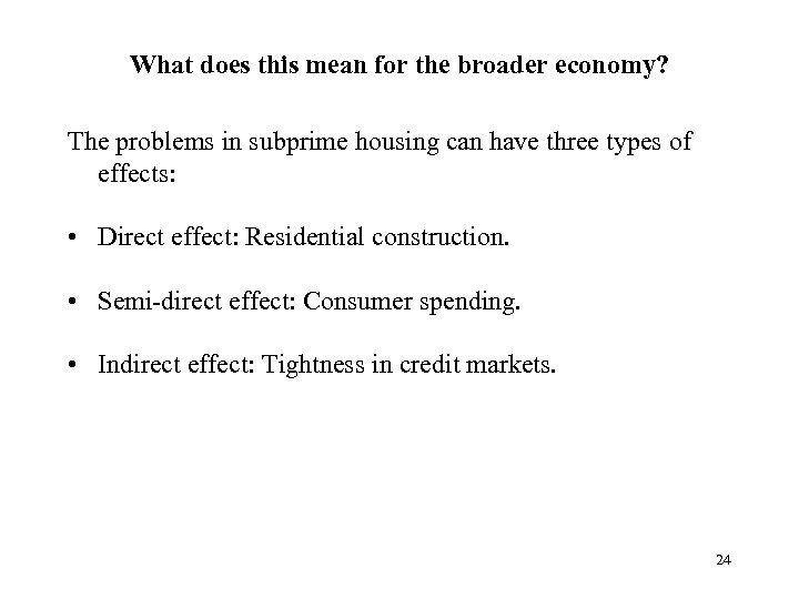 What does this mean for the broader economy? The problems in subprime housing can