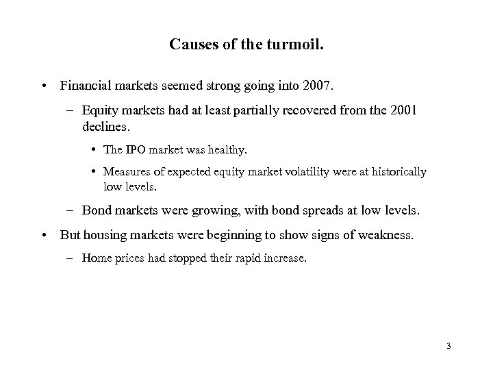 Causes of the turmoil. • Financial markets seemed strong going into 2007. – Equity