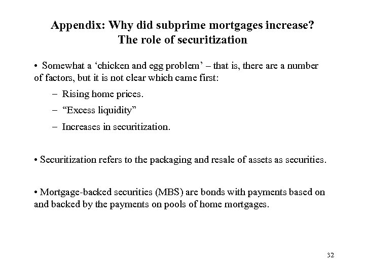 Appendix: Why did subprime mortgages increase? The role of securitization • Somewhat a ‘chicken