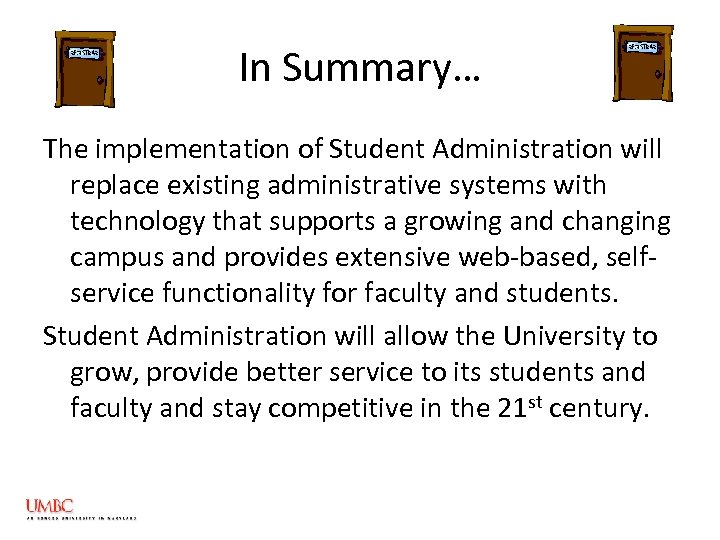 In Summary… The implementation of Student Administration will replace existing administrative systems with technology