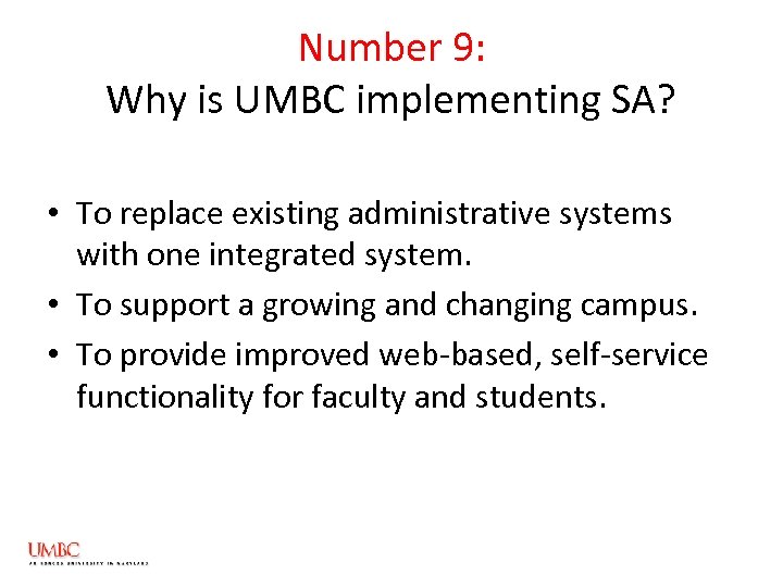 Number 9: Why is UMBC implementing SA? • To replace existing administrative systems with