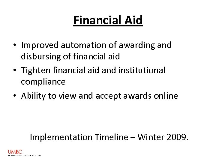 Financial Aid • Improved automation of awarding and disbursing of financial aid • Tighten