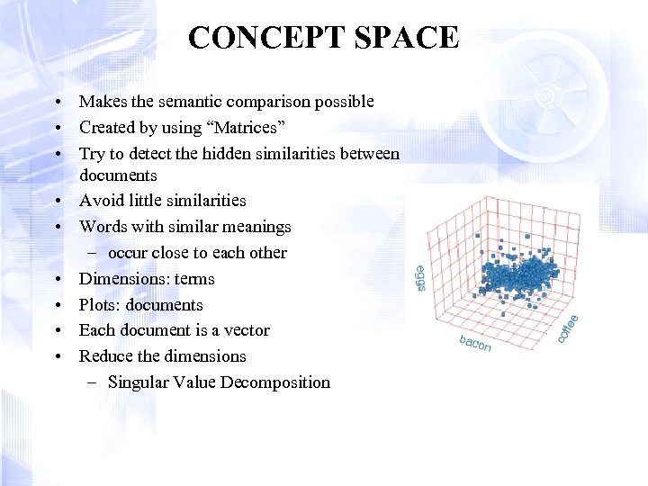 CONCEPT SPACE • Makes the semantic comparison possible • Created by using “Matrices” •