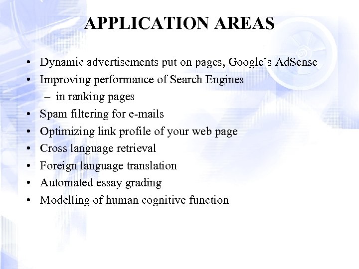 APPLICATION AREAS • Dynamic advertisements put on pages, Google’s Ad. Sense • Improving performance