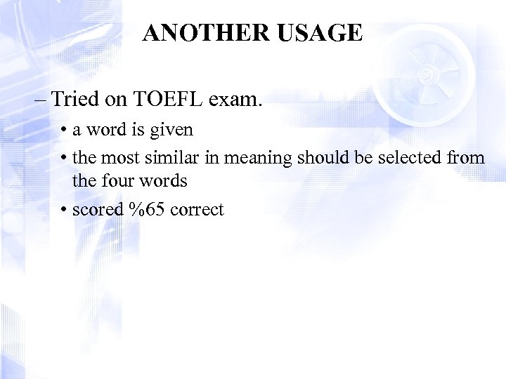 ANOTHER USAGE – Tried on TOEFL exam. • a word is given • the